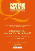 Riforma/riforme: continuità o discontinuità? Sacramenti, pratiche spirituali e liturgia fra il 1450 e il 1600