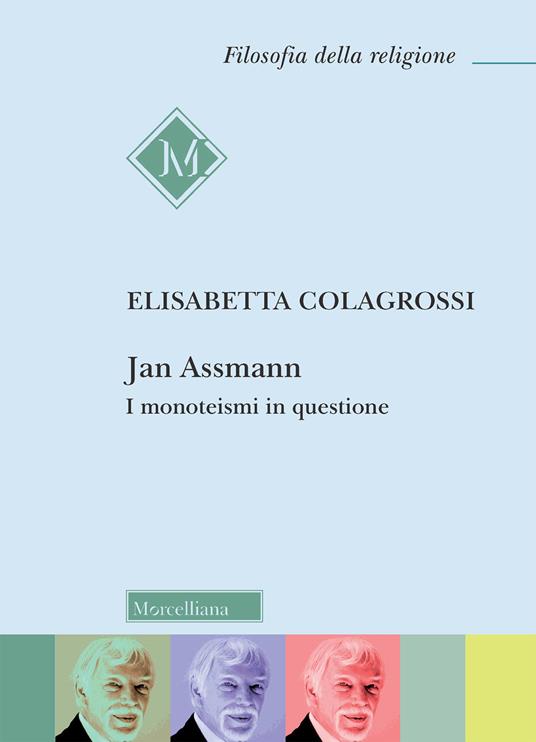 Jan Assmann. I monoteismi in questione - Elisabetta Colagrossi - copertina