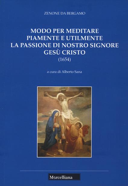 Modo per meditare piamente e utilmente la passione di Nostro Signore Gesù Cristo - Zenone di Bergamo (san) - copertina