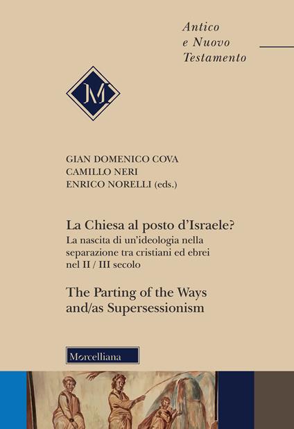 La Chiesa al posto d'Israele? La nascita di un'ideologia nella separazione tra cristiani ed ebrei nel II/III secolo-The Parting of the Ways and/as Supersessionism. Ediz. bilingue - copertina