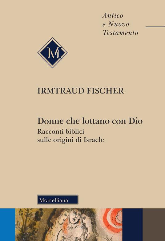 Donne che lottano con Dio. Racconti biblici sulle origini di Israele - Irmtraud Fischer - copertina