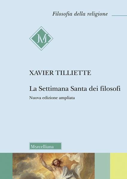 La settimana santa dei filosofi. Ediz. ampliata - Xavier Tilliette - copertina