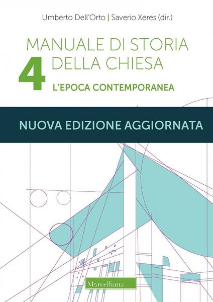 Manuale di storia della Chiesa. Nuova ediz.. Vol. 4: L'epoca contemporanea. Dalla Rivoluzione francese al Vaticano II e alla sua recezione (1789-2022) - Umberto Dell'Orto,Saverio Xeres - copertina