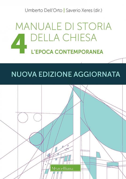 Manuale di storia della Chiesa. Nuova ediz.. Vol. 4: L'epoca contemporanea. Dalla Rivoluzione francese al Vaticano II e alla sua recezione (1789-2022) - Umberto Dell'Orto,Saverio Xeres - copertina