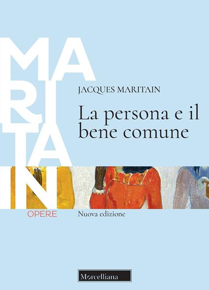 La persona e il bene comune. Nuova ediz. - Jacques Maritain - copertina