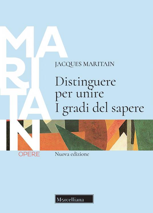 Distinguere per unire. I gradi del sapere. Nuova ediz. - Jacques Maritain - copertina