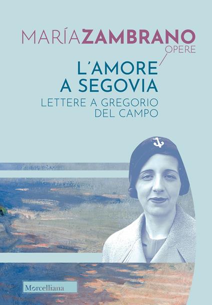 L'amore a Segovia. Lettere a Gregorio del Campo - María Zambrano - copertina
