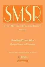 SMSR. Studi e materiali di storia delle religioni (2023). Vol. 1: Retelling Prester John. Objects, routes, and emotions