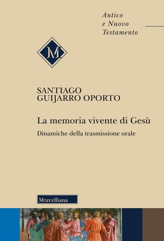 La memoria vivente di Gesù. Dinamiche della trasmissione orale - Santiago Guijarro Oporto,Silvia Fossati - copertina