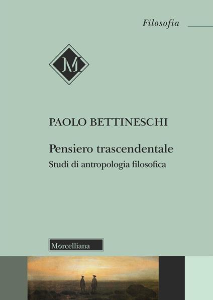 Pensiero trascendentale. Studi di antropologia filosofica - Paolo Bettineschi - copertina