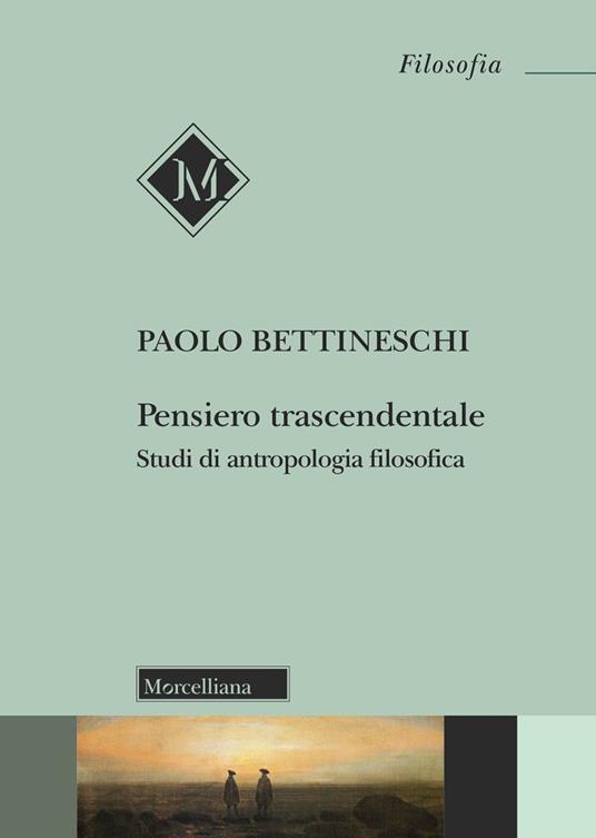 Pensiero trascendentale. Studi di antropologia filosofica - Paolo Bettineschi - copertina