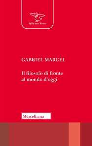 Libro Il filosofo di fronte al mondo d'oggi Gabriel Marcel