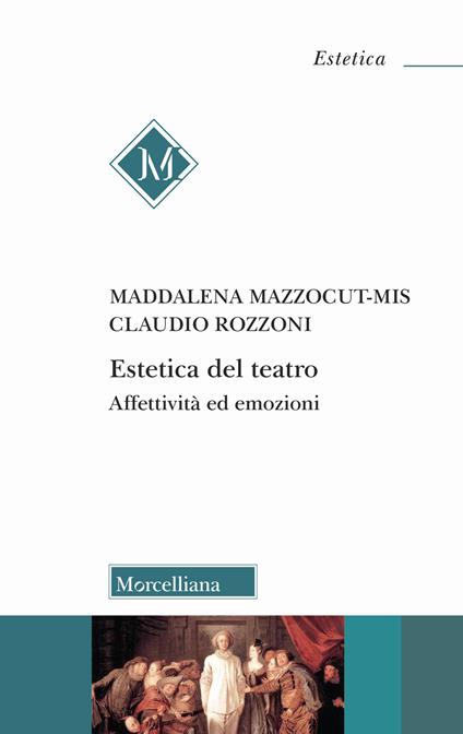Estetica del teatro. Affettività ed emozioni - Maddalena Mazzocut-Mis,Claudio Rozzoni - copertina