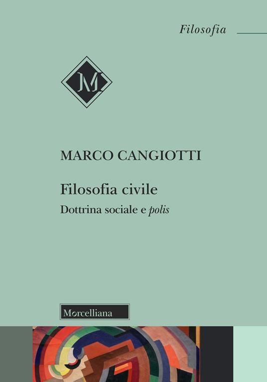 Filosofia civile. Dottrina sociale e polis - Marco Cangiotti - copertina