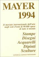 Mayer 1994. Il mercato internazionale dell'arte negli esiti d'asta di 60000 opere in tutto il mondo - copertina