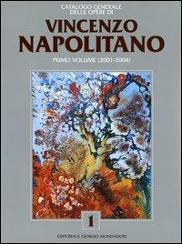 Catalogo generale delle opere di Vincenzo Napolitano. Vol. 1: 2001-2004. - Paolo Levi,Vittorio Sgarbi,Giorgio G. Guastella - copertina