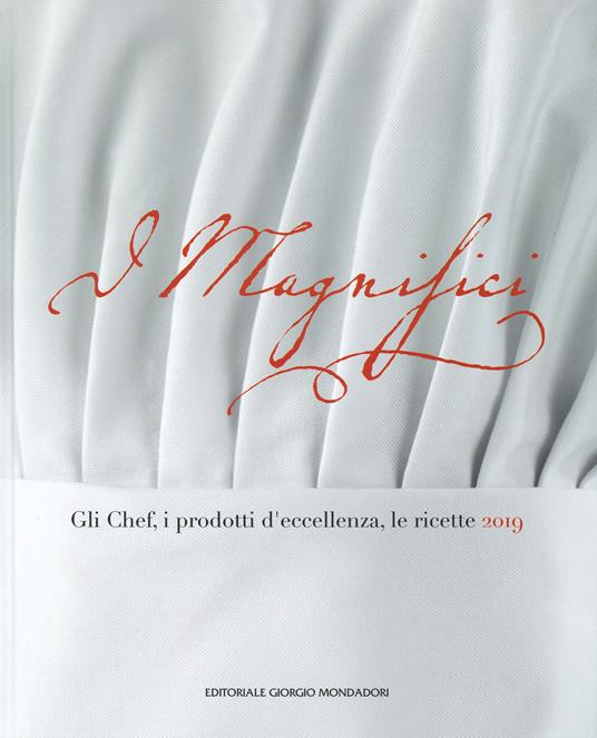 I magnifici. Gli chef, il prodotto d'eccellenza, le ricette 2019 - copertina
