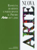 Nuova arte. Rassegna di artisti e partecipanti al Premio Arte 2017 e 2018. Ediz. a colori