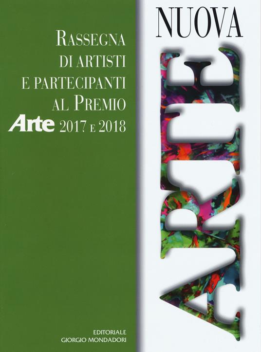 Nuova arte. Rassegna di artisti e partecipanti al Premio Arte 2017 e 2018. Ediz. a colori - Caterina Pascot,Dario Moalli - copertina
