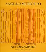 Angelo Muriotto. Neodinamismo. Ediz. italiana e inglese
