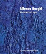 Alfonso Borghi. Mi muovo tra i sogni. Ediz. italiana e inglese