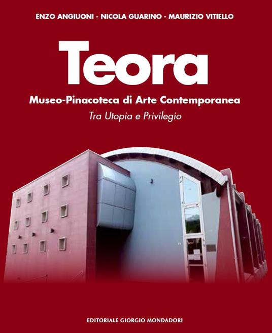 Teora. Museo-pinacoteca di arte contemporanea. Tra utopia e privilegio. Ediz. a colori - Enzo Angiuoni,Nicola Guarino,Maurizio Vitiello - copertina