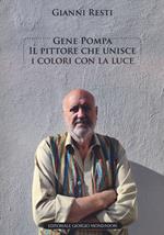Gene Pompa. Il pittore che unisce i colori con la luce. Ediz. a colori
