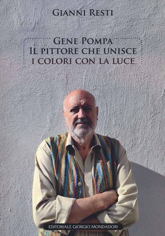 Gene Pompa. Il pittore che unisce i colori con la luce. Ediz. a colori - Gianni Resti - copertina