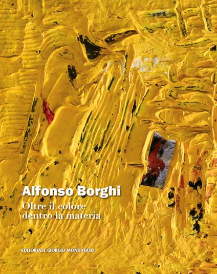 Alfonso Borghi. Oltre il colore dentro la materia - copertina