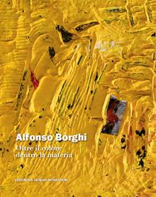 Alfonso Borghi. Oltre il colore dentro la materia