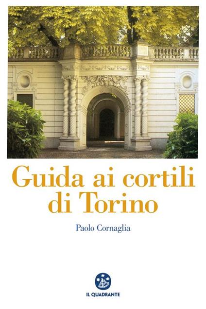 Guida ai cortili di Torino - Paolo Cornaglia - copertina