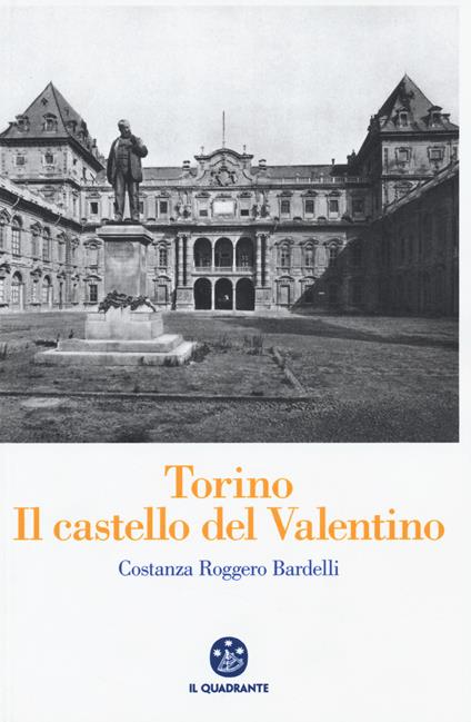 Torino. Il Castello del Valentino - Costanza Roggero Bardelli - copertina