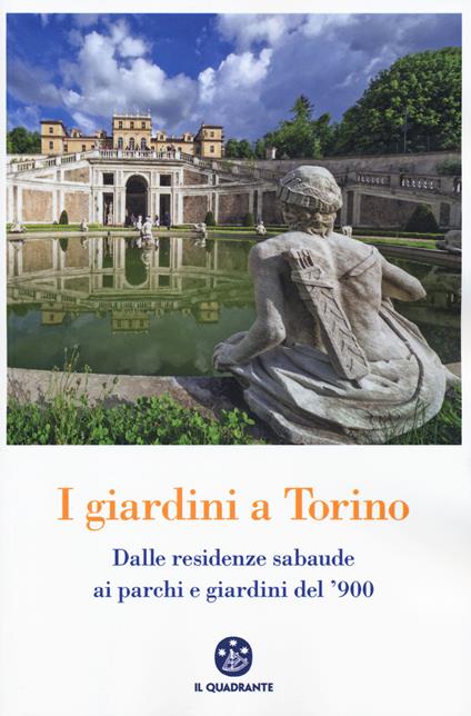 I giardini a Torino. Dalle residenze sabaude ai parchi e giardini del '900 - copertina