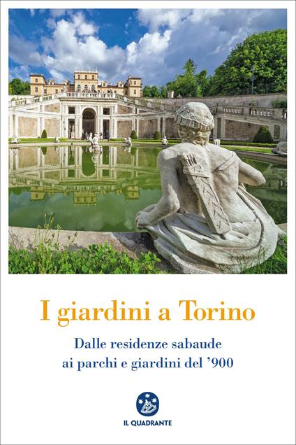 I giardini a Torino. Dalle residenze sabaude ai parchi e giardini del '900 - AA.VV. - ebook