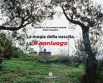 La magia della nascita. Il nonluogo. Ediz. a colori