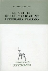 Le origini della tradizione letteraria italiana - Antonio Viscardi - copertina
