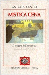 Mistica cena. Il mistero dell'eucaristia - Antonio Gentili - copertina
