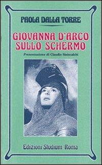 Giovanna d'Arco sullo schermo - Paola Dalla Torre - copertina