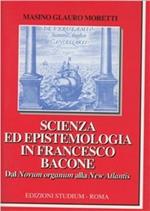 Scienza ed epistemologia in Francesco Bacone. Dal Novum organum alla New Atlantis