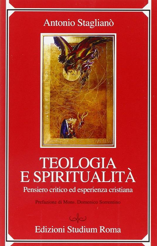 Teologia e spiritualità. Pensiero critico ed esperienza cristiana - Antonio Staglianò - copertina