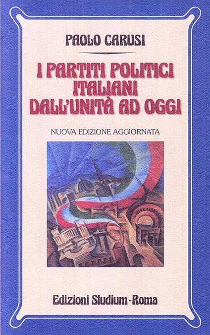 I partiti politici italiani dall'unità ad oggi - Paolo Carusi - copertina