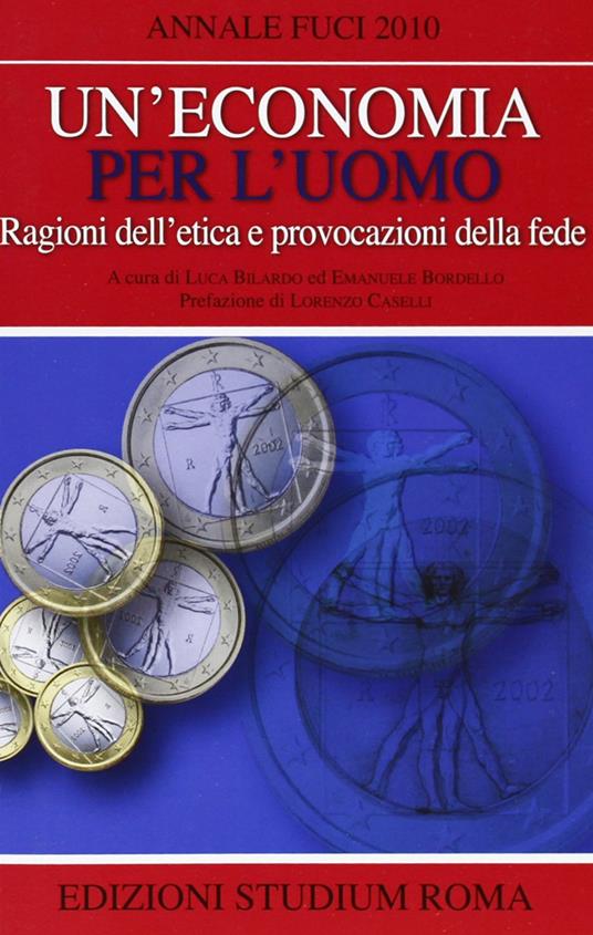 Un' economia per l'uomo. Ragioni dell'etica e provocazione della fede - copertina