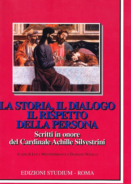 La storia, il dialogo, il rispetto della persona. Scritti in onore del cardinale Achille Silvestrini - copertina