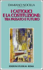 I cattolici e la costituzione. Tra passato e futuro