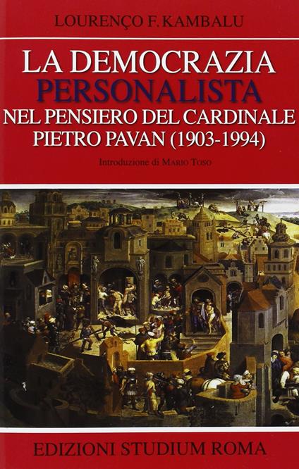 La democrazia personalista nel pensiero del cardinale Pietro Pavan (1903-1994) - Lourenço F. Kambalu - copertina