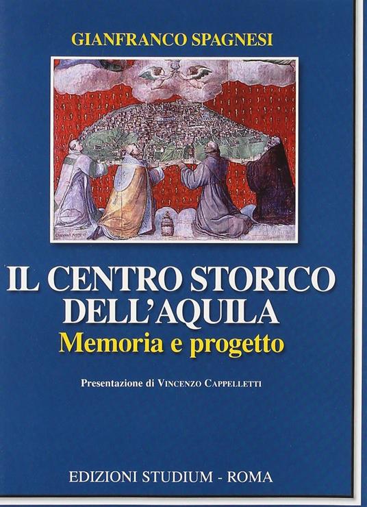 Il centro storico dell'Aquila. Memoria e progetto - Gianfranco Spagnesi - copertina
