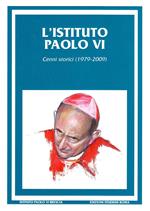 L' Istituto Paolo VI. Cenni storici (1979-2009)