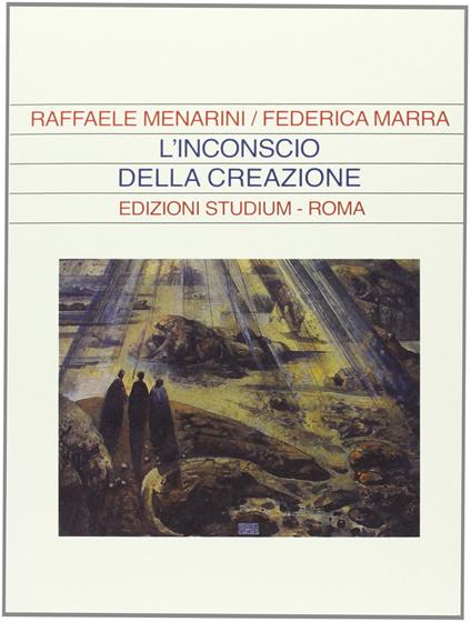 L' inconscio della creazione - Raffaele Menarini,Federica Marra - copertina