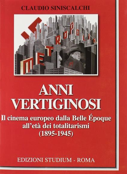 Anni vertiginosi. Il cinema europeo dalla Belle Époque all'età dei totalitarismi (1895-1945) - Claudio Siniscalchi - copertina
