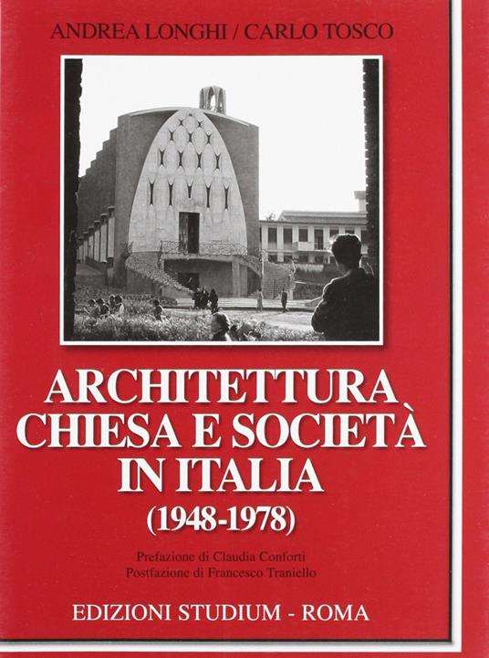 Architettura, Chiesa e società in Italia (1948-1978) - Andrea Longhi,Carlo Tosco - copertina